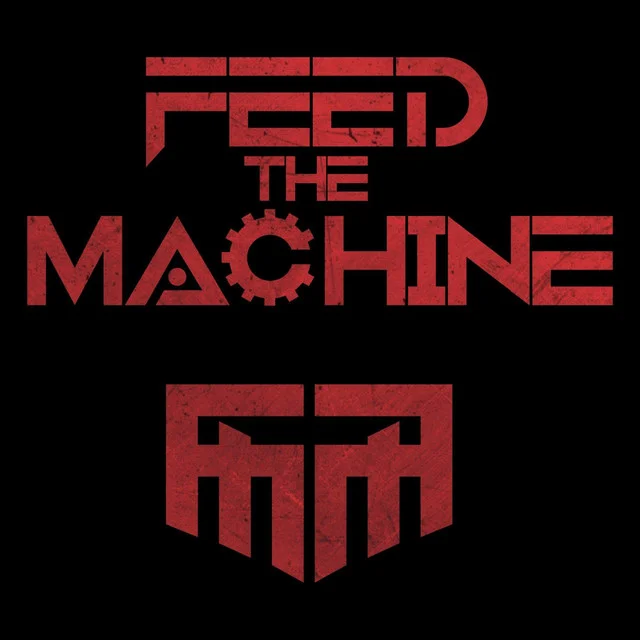 FEED THE MACHINE