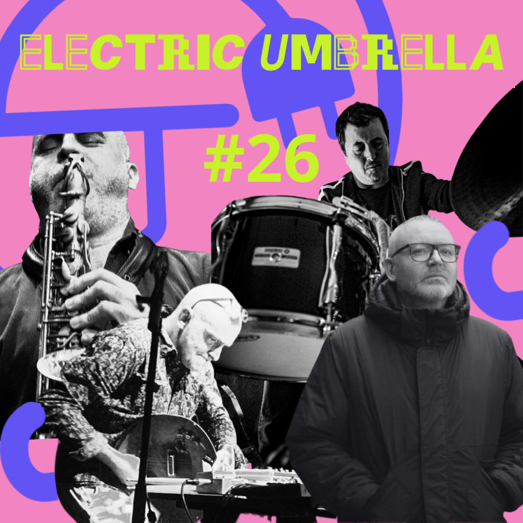 Electric Umbrella #26 with Hugo Costa & Vasco Trilla, Jan Schellink, Jean-Philippe Gross