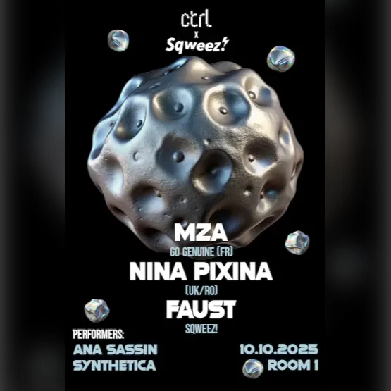 ctrl x Sqweez!: MZA (FR), Nina Pixina (UK), FAUST (RO)