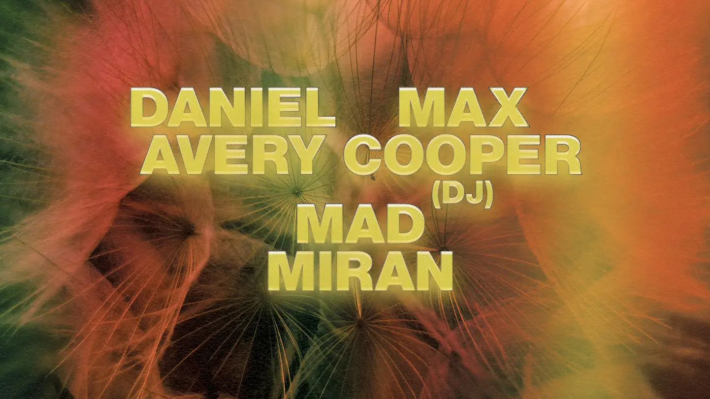 Daniel Avery / mad miran / Max Cooper