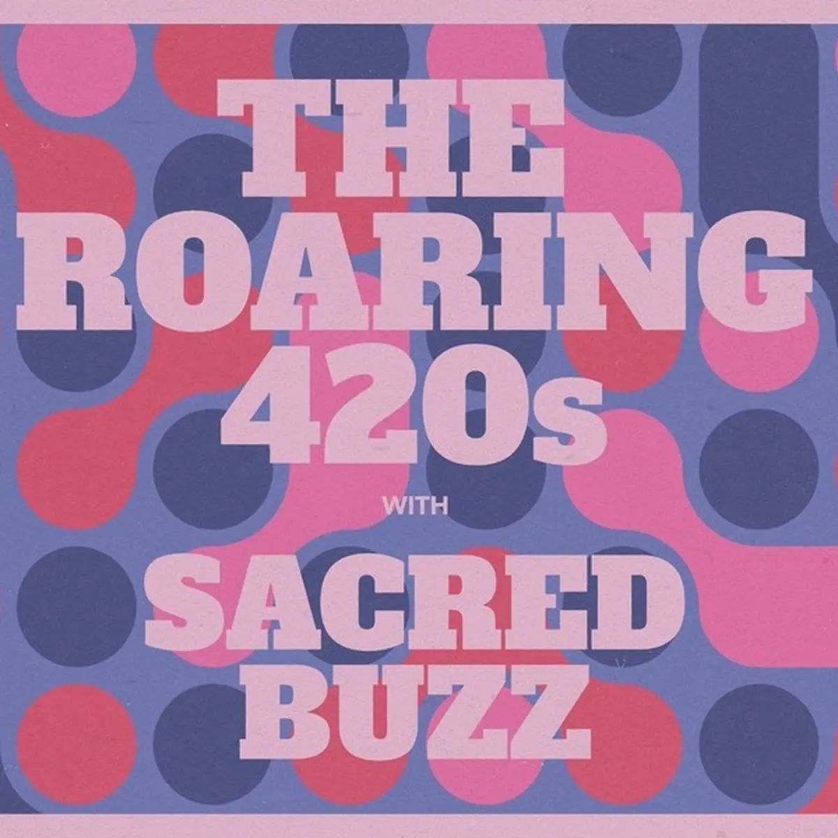 THE ROARING 420s & SACRED BUZZ