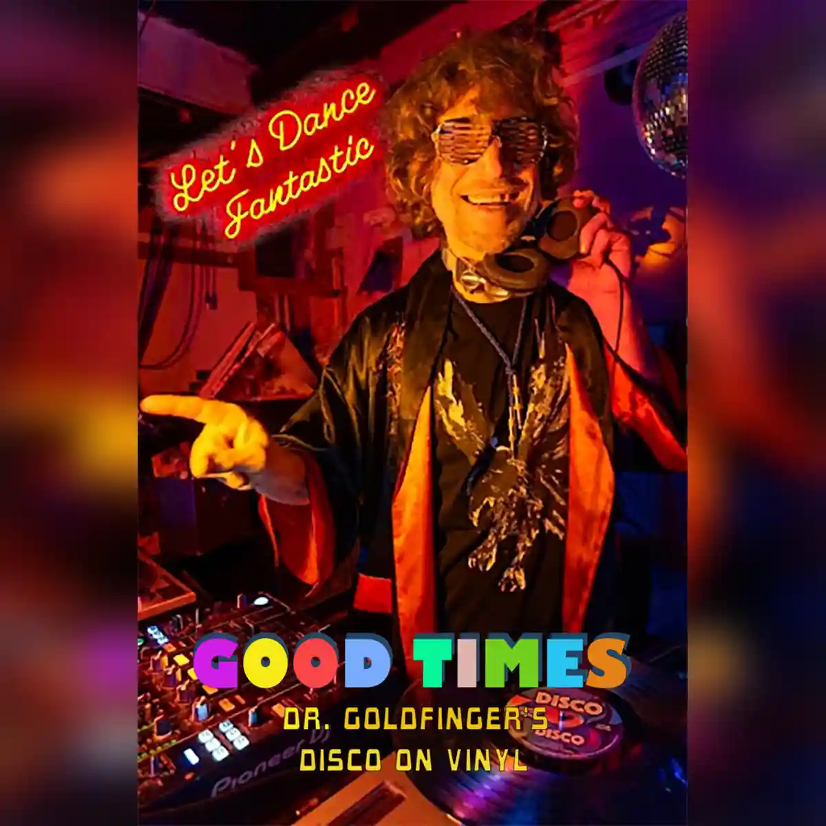 Dr. Goldfinger presents GOOD TIMES vinyl only disco party