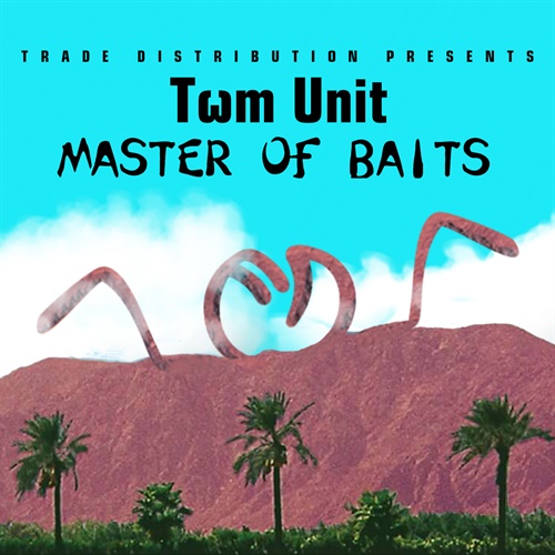 Tωm Unit: Master of Baits