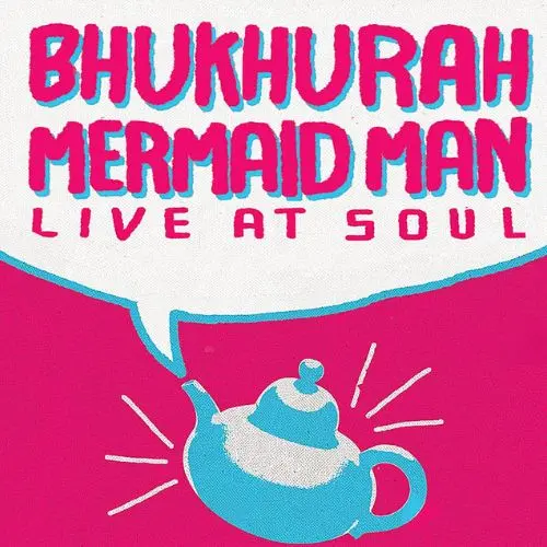 Bhukhurah + Mermaid Man Live