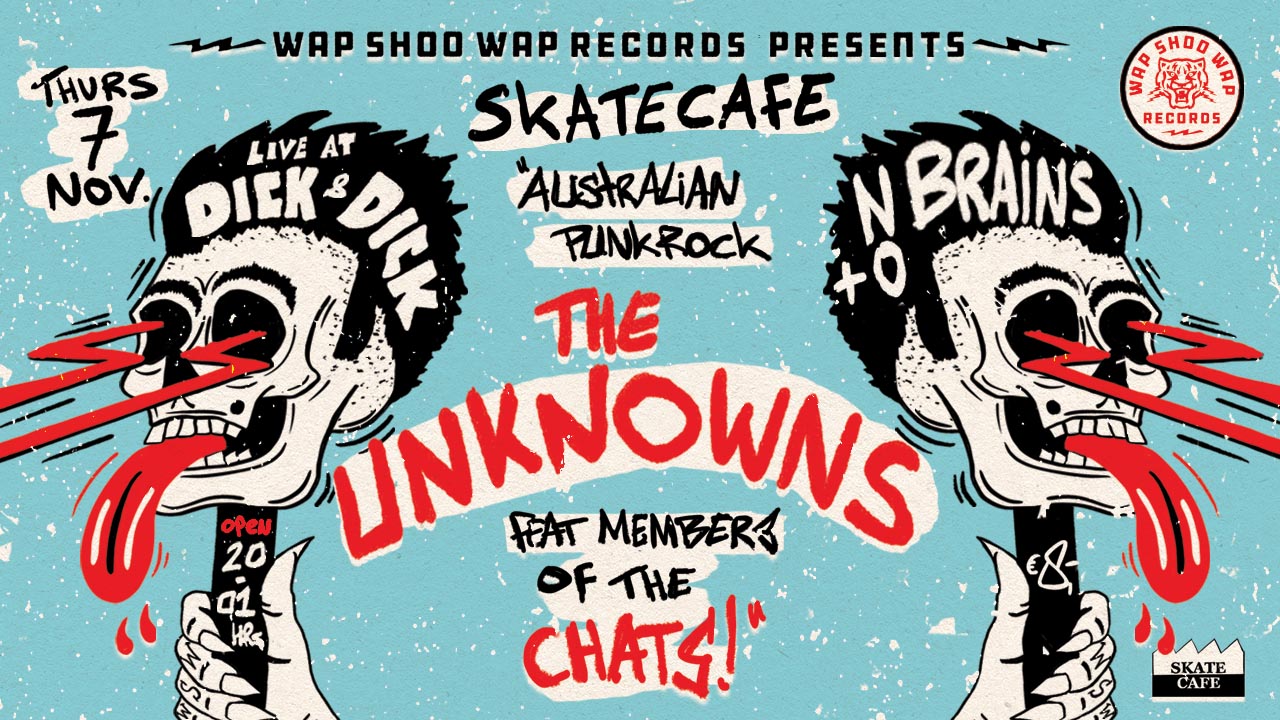 WAP SHOO WAP RECORDS PRESENTS: THE UNKNOWNS + NO BRAINS 