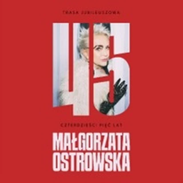 MAŁGORZATA OSTROWSKA 45 lat – koncert jubileuszowy - Małgorzata Ostrowska