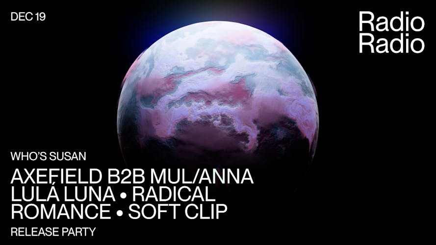 Who's Susan: Axefield b2b mul/ANNA, Lulá Luna, Radical Romance, SOFT CLIP 