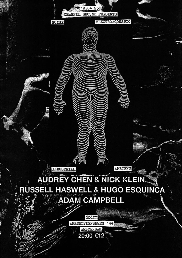 Charnel Ground presents: AUDREY CHEN & NICK KLEIN  + RUSSELL HASWELL  & HUGO ESQUINCA  + ADAM CAMPBELL 