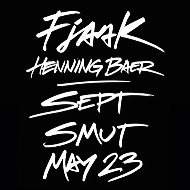 SMUT x FJAAK x HENNING BAER x SEPT