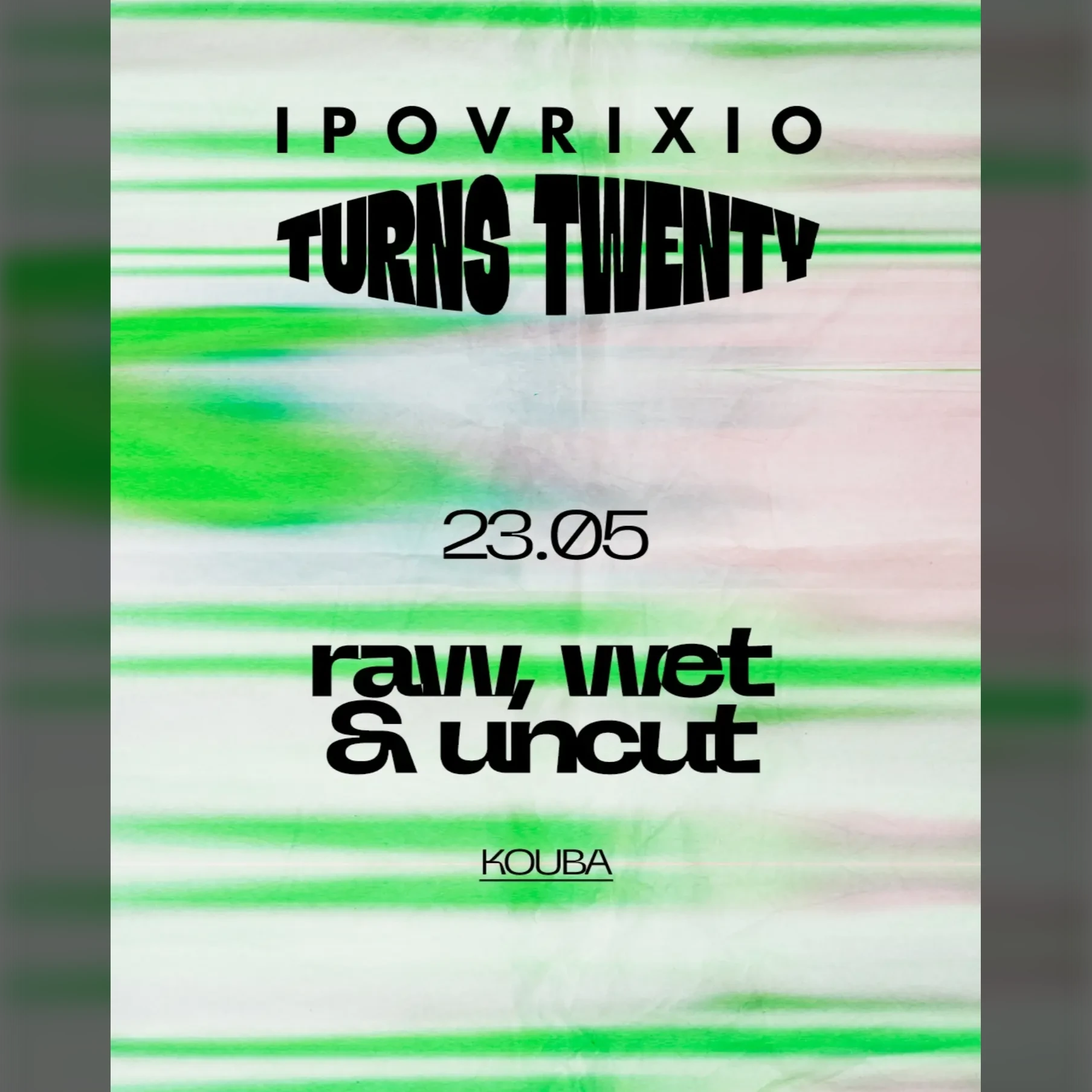 Raw, Wet & Uncut  | Ipovrixio Turns Twenty 