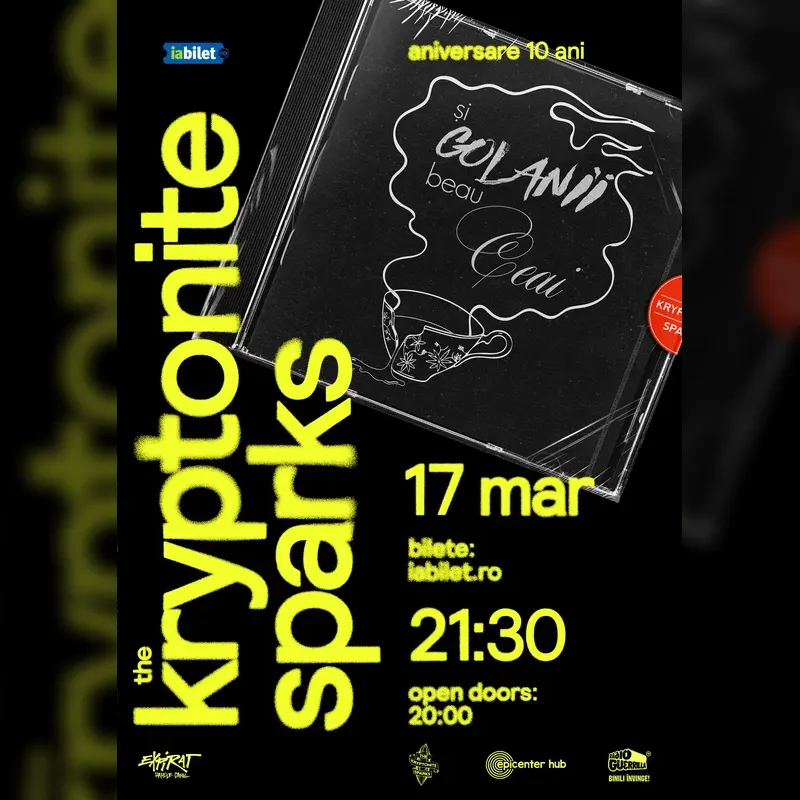 The Kryptonite Sparks • Aniversare 10 Ani „Și Golanii Beau Ceai”