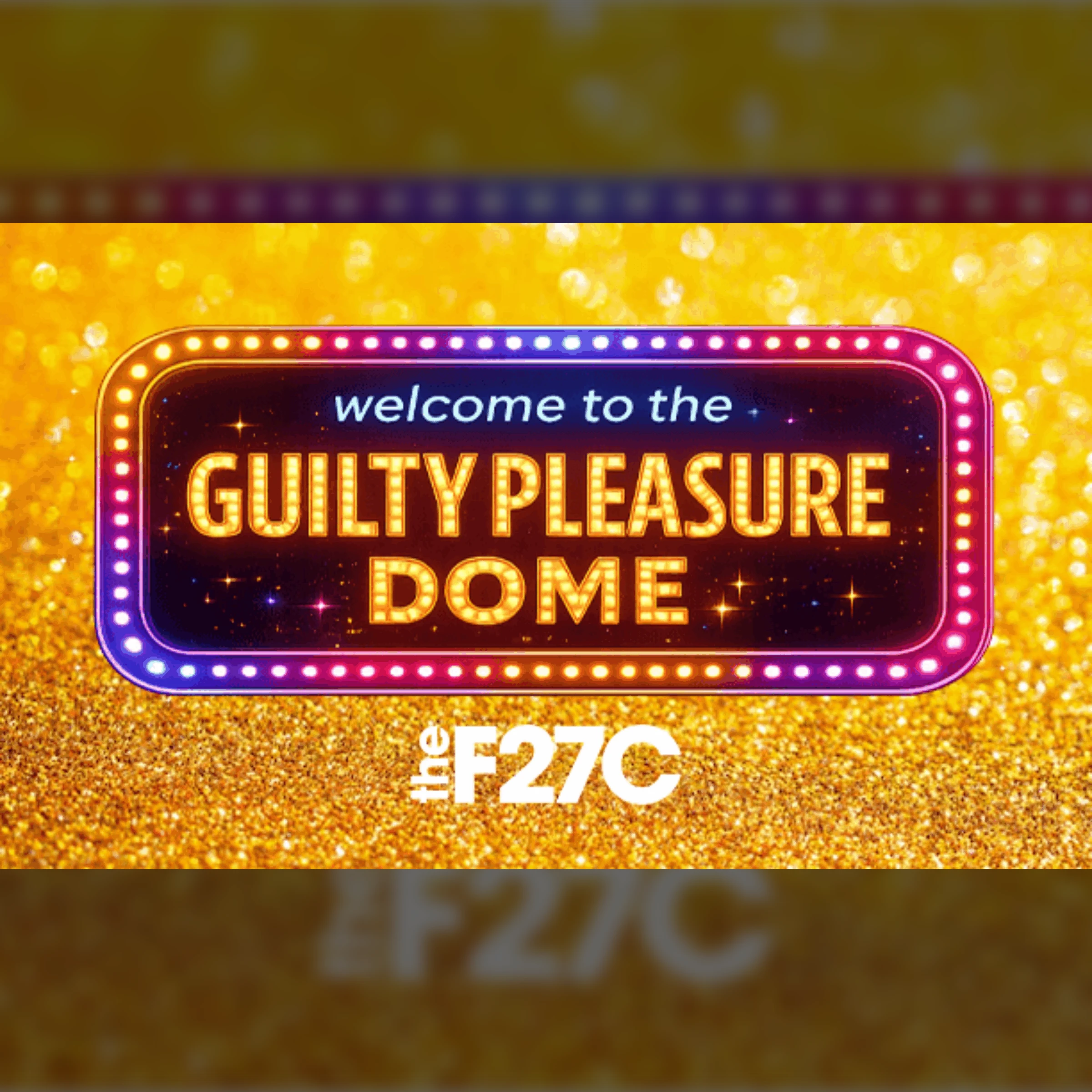 Welcome to the Guilty Pleasure Dome