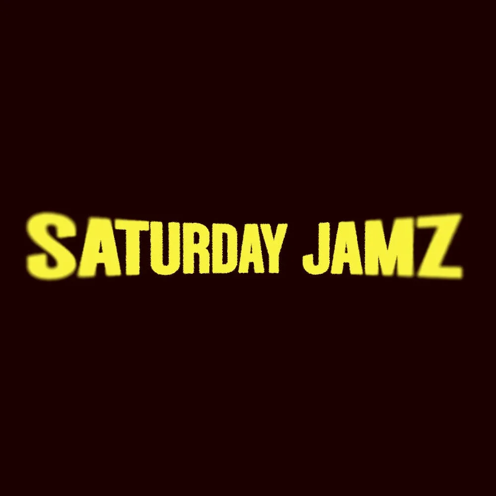 SATURDAY "JAMZ"
