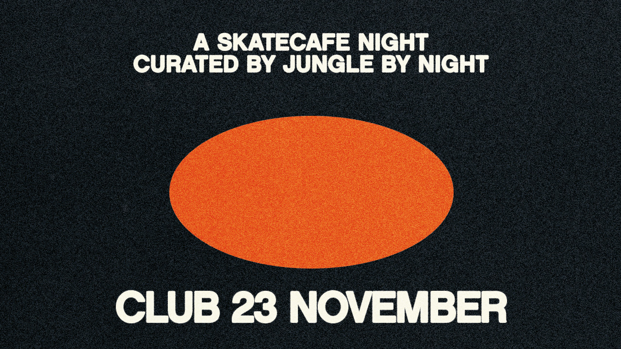 SATURDAY: A SKATECAFE NIGHT CURATED BY JUNGLE BY NIGHT